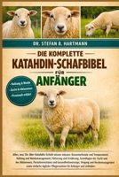 DIE KOMPLETTE KATAHDIN-SCHAFBIBEL FÜR ANFÄNGER: Alles, was Sie über Katahdin-Schafe wissen müssen: Rassemerkmale und Temperament, ... für Anfänger und Liebhaber. (German Edition) B0GN29XGZK Book Cover