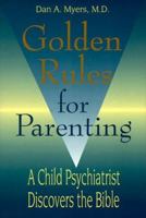 Golden Rules for Parenting: A Child Psychiatrist Discovers the Bible 0809137771 Book Cover