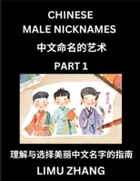Chinese Male Nicknames (Part 1)- Find Perfect Names for Babies, Young, Teens, Adults, Discover Mandarin Chinese Language, Culture, Pinyin, English, ... with a Book Series on Chinese Names for Boys B0DSH72QKR Book Cover