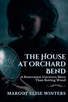 The House at Orchard Bend: A Renovation Uncovers More Than Rotting Wood (Hollow Streets: Secrets Never Stay Buried) B0FB6FWC7X Book Cover