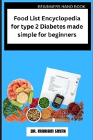 Food List Encyclopedia for type 2 Diabetes made simple for beginners B0CWF15CQK Book Cover