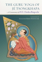 The Guru Yoga of Je Tsongkhapa: A Commentary by Choden Rinpoche 161429836X Book Cover