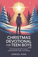 Christmas Devotional for Teen Boys 2025: Unwrapping the Gift of Jesus, Exploring Faith, Hope, and Identity B0FVV7VYPJ Book Cover
