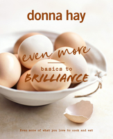 Even More Basics to Brilliance: The follow up to the classic bestseller from Australian's favourite cookbook author full of inspiring delicious new recipes 1460764609 Book Cover