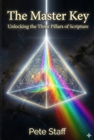 The Master Key: Unlocking the Three Pillars of Scripture (The Hermetic Principles) B0GWWZFT5W Book Cover