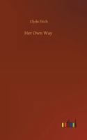 Her Own Way a Plan in Four Acts 1512014176 Book Cover