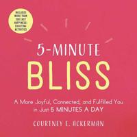 5-Minute Bliss: A More Joyful, Connected, and Fulfilled You in Just 5 Minutes a Day 1507210477 Book Cover