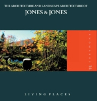 Living Places: The Architecture and Landscape Architecture of Jones and Jones 0974963240 Book Cover
