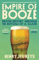 Empire of Booze : British History Through the Bottom of a Glass 1805466429 Book Cover