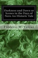 Darkness and Dawn, or, Scenes in the Days of Nero: An Historic Tale 1978369328 Book Cover