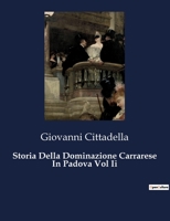 Storia Della Dominazione Carrarese In Padova Vol Ii (Italian Edition) B0CJHQ6FFJ Book Cover