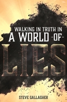 Walking In Truth In A World Of Lies 0578707640 Book Cover