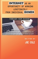 Internet as an Opportunity of Working Legitimately from Individual Homes: A Broad Research Towards Online Resources and Investment Ideas To Passive Incomes For 2020 and Years To Come! 1706140452 Book Cover