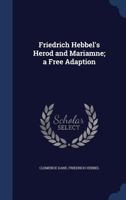 Friedrich Hebbel's Herod and Mariamne; a Free Adaption 1296905233 Book Cover