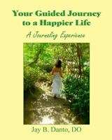 Your Guided Journey to a Happier Life: A Journaling Experience 1466364033 Book Cover