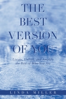 The Best Version of You: Locate, Unlock, and Amplify the Best of Who You Are B0B3FPR8CF Book Cover