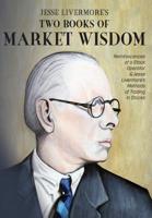 Jesse Livermore's Two Books of Market Wisdom: Reminiscences of a Stock Operator & Jesse Livermore's Methods of Trading in Stocks 1946774561 Book Cover