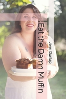 Eat the Damn Muffin: Confidence for Every Body 1695437780 Book Cover