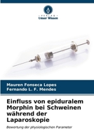 Einfluss von epiduralem Morphin bei Schweinen während der Laparoskopie 6206622452 Book Cover