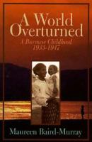 A World Overturned: A Burmese Childhood 1933-1947 0094789207 Book Cover