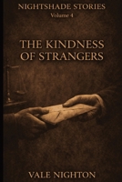 The kindness of strangers: Ten Short Stories. Ten Devastating Endings. | A Collection of Ten Psychological Short Stories | Nightshade stories Volume 4 B0H1S6RRLB Book Cover
