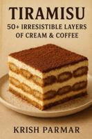 Tiramisu: 50+ Irresistible Layers of Cream & Coffee B0G52RQ9DZ Book Cover