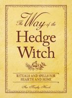 The Way of the Hedge Witch: Rituals and Spells for Hearth and Home 1598699741 Book Cover