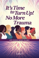 It's Time to Turn Up! No More Trauma B0BRJYXT8J Book Cover