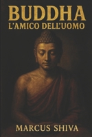 Buddha: l'Amico dell'Uomo. (Italian Edition) B08HJ537BD Book Cover