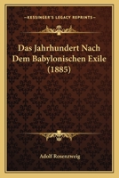 Das Jahrhundert Nach Dem Babylonischen Exile: Mit Besonderer Rücksicht Auf Die Religiöse Entwicklung Des Judentums 1021478245 Book Cover