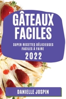 Gâteaux Faciles 2022: Super Recettes Délicieuses Faciles À Faire 1804509302 Book Cover