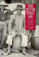 This Bittersweet Soil: The Chinese in California Agriculture, 1860-1910 0520053761 Book Cover