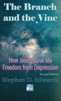 The Branch and the Vine: How Jesus Gave Me Freedom from Depression 1999151429 Book Cover