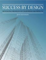 Success By Design: Revealing Profiles Of California Architects 098307710X Book Cover