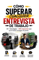 Cómo superar cualquier entrevista de trabajo.: CV. Estrategias. 200 Preguntas y Respuestas que te harán conseguir el puesto. (Spanish Edition) B0GXHKMV6G Book Cover