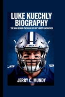 LUKE KUECHLY BIOGRAPHY: The Man Behind the Mask of NFL’s Best Linebacker B0F62NX6XL Book Cover