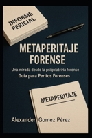 METAPERITAJE FORENSE: Una mirada desde la psiquiatría forense. Guía para Peritos Forenses (Spanish Edition) B0GDQCJK8L Book Cover