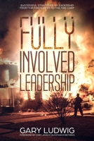 Fully Involved Leadership: Successful Strategies in Leadership from the Firefighter to the Fire Chief 1798948419 Book Cover