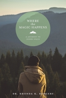 Where the Magic Happens: A Journey to Inner Space B0FCWF2P7L Book Cover