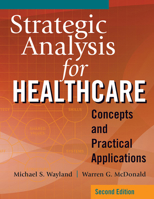 Strategic Analysis for Healthcare Concepts and Practical Applications, Second Edition 1640552162 Book Cover