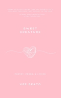 sweet creature: poetry + prose 1099321328 Book Cover