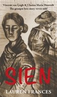 Sien: Vincent van Gogh and Clasina Maria Hoornik-the greatest love story never told 1916899811 Book Cover