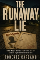 The Runaway Lie: Elmer Wayne Henley, Dean Corll, and the Houston Boys Adults Failed to See B0H5KYLXX8 Book Cover