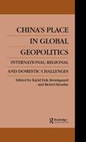 China's Place in Global Geopolitics: Domestic, Regional and International Challenges 0415515327 Book Cover