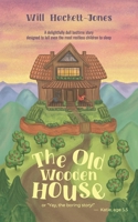 The Old Wooden House: Or, "Yay, the boring story!" 1068274840 Book Cover