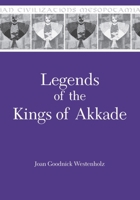 Legends of the Kings of Akkade: The Texts (Mesopotamian Civilizations Series : Vol 7) (Mesopotamian Civilizations Series : Vol 7) 1575063115 Book Cover