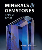Minerals & Gemstones of East Africa: Burundi, Kenya, Rwanda, Tanzania and Uganda 1775845567 Book Cover