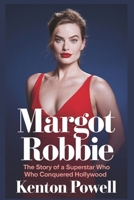 Margot Robbie: The Story of a Superstar Who Conquered Hollywood B0DY69WP26 Book Cover
