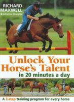 Unlock Your Horses Talent in 20 Minutes a Day: A 3-Step Training Program for Every Horse 0715313126 Book Cover
