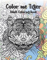 Color me Tiger - Adult Coloring Book ?? B087SFLPP9 Book Cover